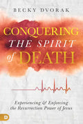 Conquering the Spirit of Death: Experiencing and Enforcing the Resurrection Power of Jesus - Paperback