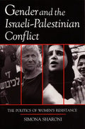 Gender and the Israeli-Palestinian Conflict: The Politics of Women's Resistance - Paperback