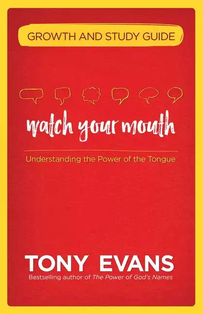 Watch Your Mouth Growth and Study Guide: Understanding the Power of the Tongue - Paperback