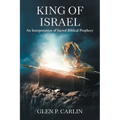 King of Israel: An Interpretation of Sacred Biblical Prophecy - Paperback