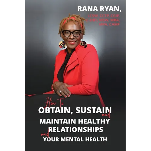 How to Obtain, Sustain and Maintain Healthy Relationships and Your Mental Health - Paperback