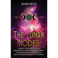 The Lunar Nodes: Unlock the Secrets of the Navagrahas, Your Birth Chart, Karma, the Sun and Moon in Astrology, and the Twelve Houses of - Hardcover