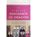 La familia rebosante de oracion: Cómo cambiar la atmósfera de su hogar por la oración - Paperback