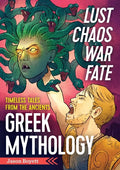 Lust, Chaos, War, and Fate: Greek Mythology: Timeless Tales from the Ancients - Paperback
