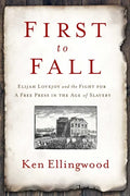 First to Fall: Elijah Lovejoy and the Fight for a Free Press in the Age of Slavery - Hardcover