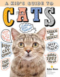 A Kid's Guide to Cats: How to Train, Care For, and Play and Communicate with Your Amazing Pet! - Hardcover