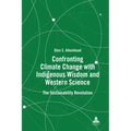 Confronting Climate Change with Indigenous Wisdom and Western Science: The Sustainability Revolution - Hardcover