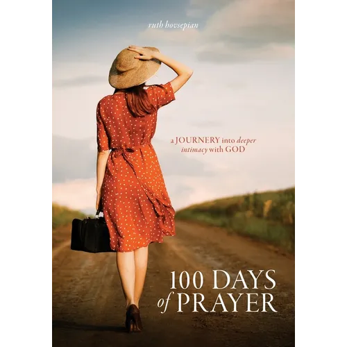 100 Days of Prayer: a JOURNEY into deeper intimacy with GOD - Paperback