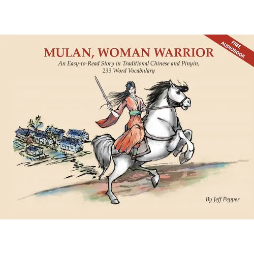 Mulan, Woman Warrior: An Easy-To-Read Story in Traditional Chinese and Pinyin, 240 Word Vocabulary Level - Paperback