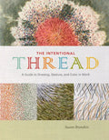 The Intentional Thread: A Guide to Drawing, Gesture, and Color in Stitch - Hardcover