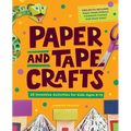 Paper and Tape Crafts: 28 Inventive Activities for Kids Ages 8-12 - Paperback