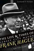 The Life & Times of Jersey City Mayor Frank Hague: I Am the Law - Paperback