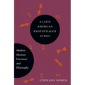 A Latin American Existentialist Ethos: Modern Mexican Literature and Philosophy - Paperback