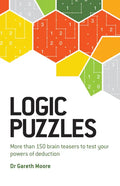Logic Puzzles: More Than 150 Brain Teasers to Test Your Power of Deduction - Paperback