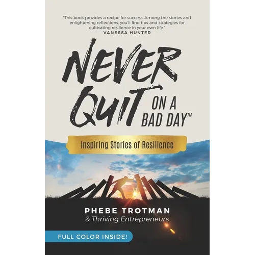 Never Quit on a Bad Day: Inspiring Stories of Resilience - Thriving Entrepreneurs (Color Version) - Paperback