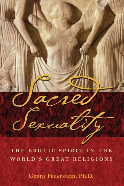 Sacred Sexuality: The Erotic Spirit in the World's Great Religions - Paperback