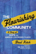 The Flourishing Community: A Story of Hope for America's Distressed Places - Hardcover
