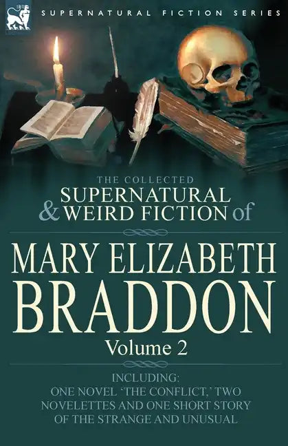 The Collected Supernatural and Weird Fiction of Mary Elizabeth Braddon: Volume 2-Including One Novel 'The Conflict, ' Two Novelettes and One Short Sto - Paperback
