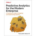 Predictive Analytics for the Modern Enterprise: A Practitioner's Guide to Designing and Implementing Solutions - Paperback