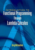 An Introduction to Functional Programming Through Lambda Calculus - Paperback