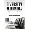 Diversity Determined: Introducing Strategic Diversity's Next Evolution - A Legitimate, Holistic, & Comprehensive DEI Approach for Executives - Hardcover