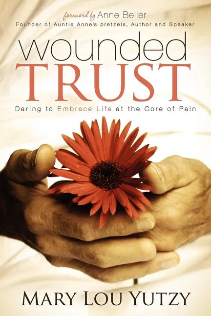 Wounded Trust: Daring to Embrace Life at the Core of Pain - Paperback