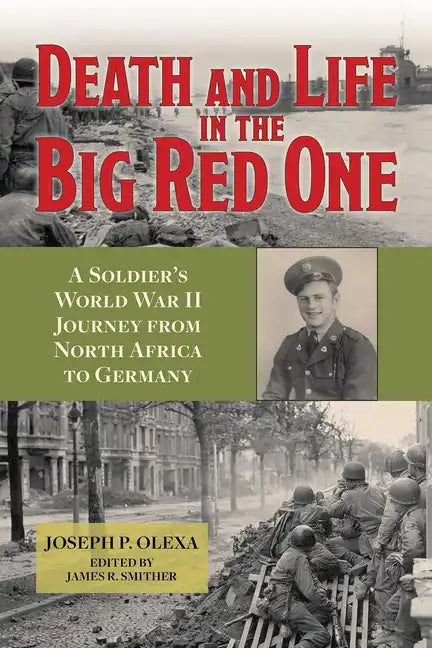 Death and Life in the Big Red One: A Soldier's World War II Journey from North Africa to Germany Volume 22 - Hardcover