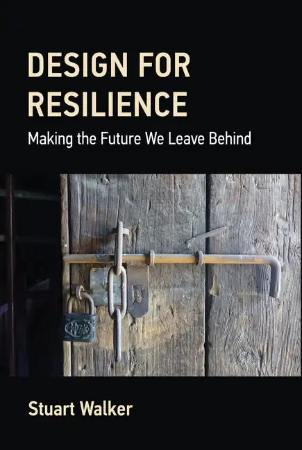 Design for Resilience: Making the Future We Leave Behind - Hardcover