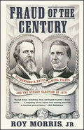 Fraud of the Century: Rutherford B. Hayes, Samuel Tilden, and the Stolen Election of 1876 - Paperback