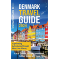 Denmark Travel Guide: Captivating Adventures through Must-See Places, Local Culture, Danish Landmarks, Hidden Gems, and More - Hardcover