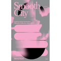 Smooth City: Against Urban Perfection, Towards Collective Alternatives - Paperback