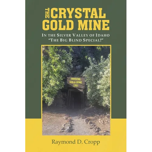The Crystal Gold Mine: In the Silver Valley of Idaho "The Big Blind Special!" - Paperback