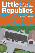 Little Republics: The Story of Bungalow Bliss - Paperback