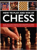 How to Play and Win at Chess: History, Rules, Skills and Tactics - Hardcover