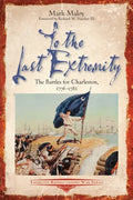 To the Last Extremity: The Battles for Charleston, 1776-1782 - Paperback