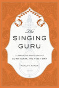 The Singing Guru: Legends and Adventures of Guru Nanak, the First Sikh - Hardcover