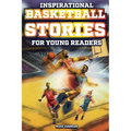 Inspirational Basketball Stories for Young Readers: 12 Unbelievable True Tales to Inspire and Amaze Young Basketball Lovers - Paperback