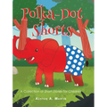 Polka-Dot Shorts: A Collection of Short Stories for Children - Hardcover