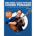 Melodic Jazz Guitar Chord Phrases: Over 200 Chordal Licks, Riffs, Runs, and Phrases for the Jazz Guitarist - Paperback