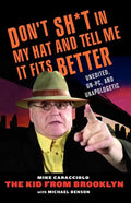 Don't Shit in My Hat and Tell Me It Fits: Unedited, Un-PC, and Unapologetic - Paperback