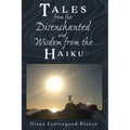Tales from the Disenchanted and Wisdom from the Haiku - Paperback