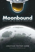 Moonbound: Apollo 11 and the Dream of Spaceflight - Paperback
