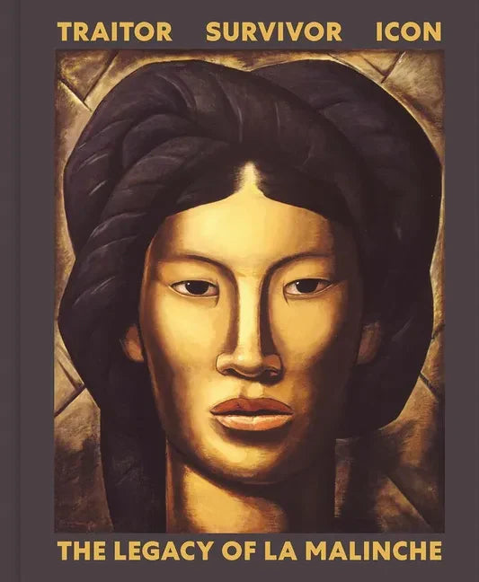 Traitor, Survivor, Icon: The Legacy of La Malinche - Hardcover