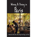 Wining & Dining in Paris: Sights, Restaurants, Wine Bars, Wine Shops, Food Shops, and More - Paperback