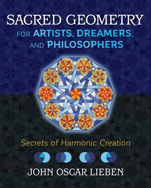 Sacred Geometry for Artists, Dreamers, and Philosophers: Secrets of Harmonic Creation - Hardcover