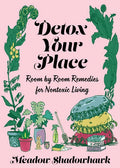 Detox Your Place: Room by Room Remedies for Nontoxic Living: Room by Room Remedies for Nontoxic Living - Paperback