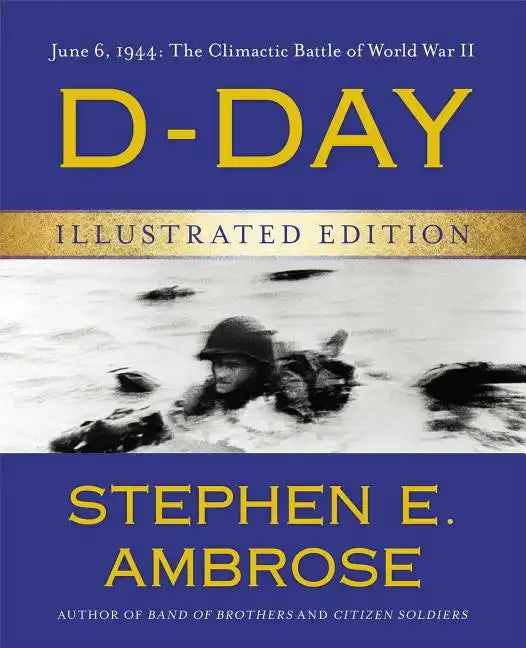 D-Day Illustrated Edition: June 6, 1944: The Climactic Battle of World War II - Hardcover