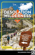 Desolation Wilderness and the South Lake Tahoe Basin: A Guide to Lake Tahoe's Finest Hiking Area - Paperback
