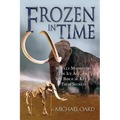 Frozen in Time: Woolly Mammoths, the Ice Age, and the Biblical Key to Their Secrets - Paperback