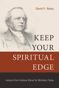 Keep Your Spiritual Edge: Lessons from Andrew Bonar for Ministers Today - Paperback